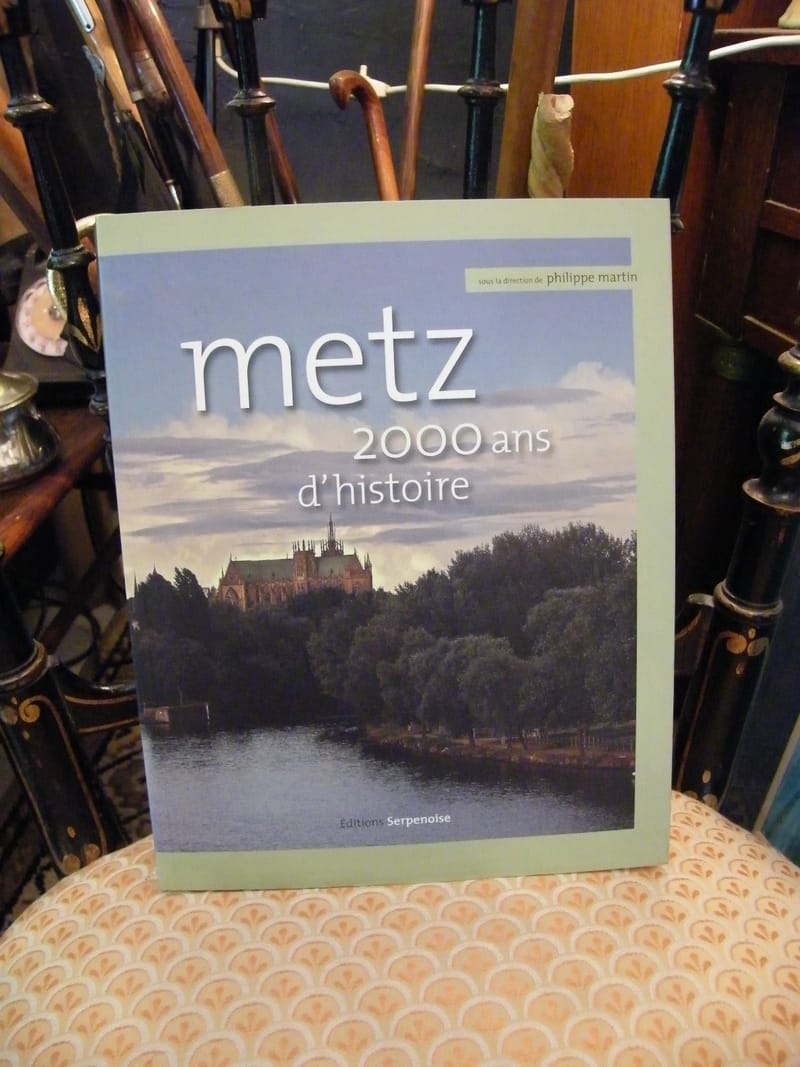 "Metz 2000 ans d'Histoire Philippe Martin Editions Serpenoise 2007"